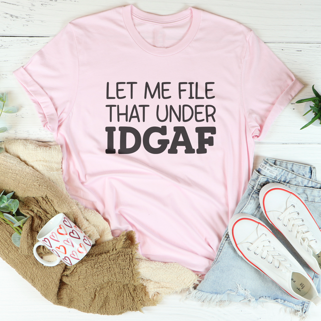 Let Me File That Under IDGAF Tee