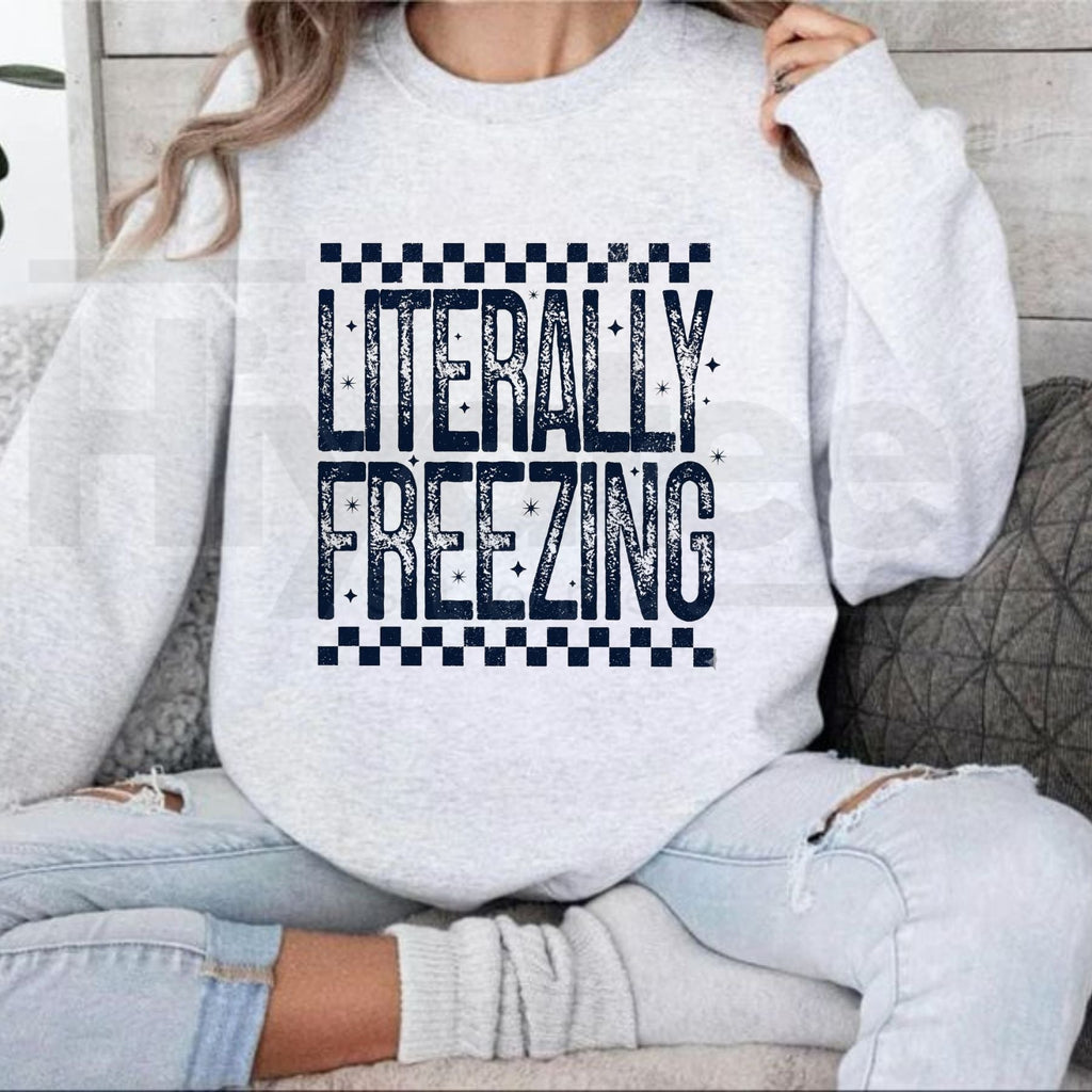 Literally Freezing Shirt or Sweatshirt, Funny Relatable Winter Graphic Tee & Pullover