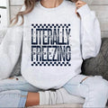 Literally Freezing Shirt or Sweatshirt, Funny Relatable Winter Graphic Tee & Pullover