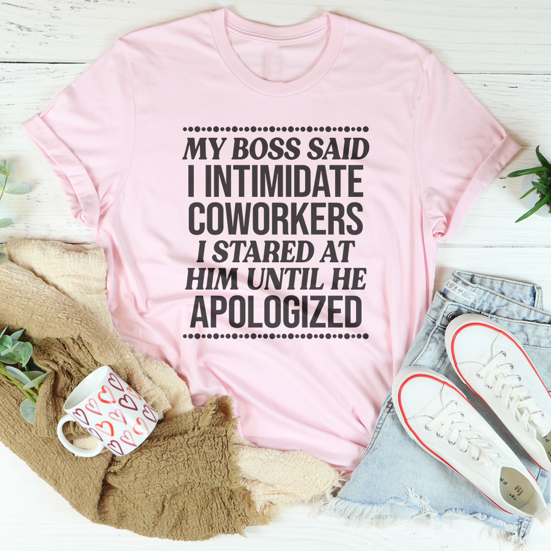 My Boss Said I Intimidated Coworkers Tee