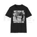"Not Even Ice Supports ICE" Funny Political T-Shirt – Anti-Trump Protest Graphic Tee