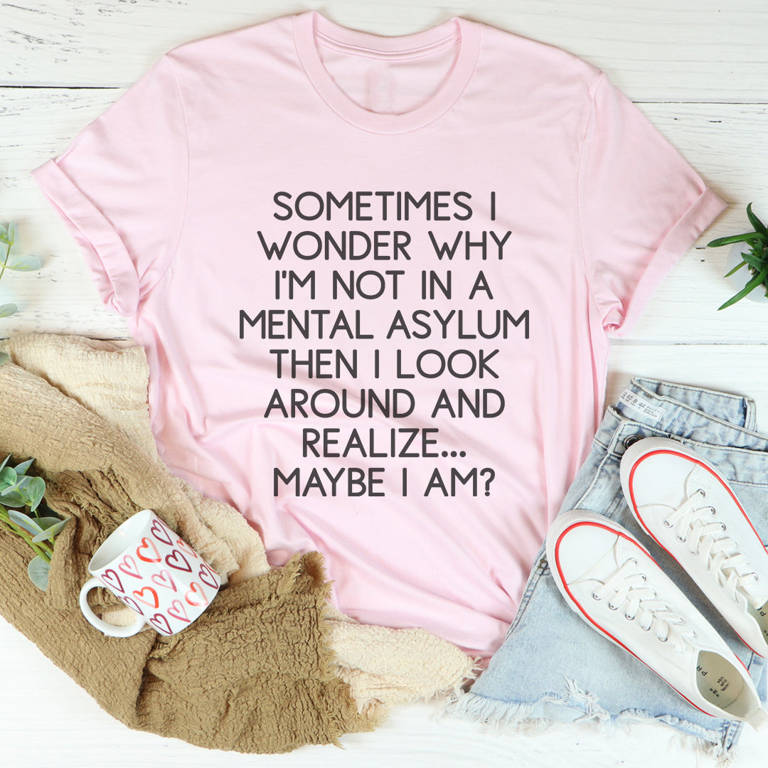 Sometimes I Wonder Tee