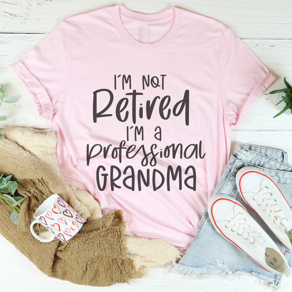 I'm Not Retired I'm A Professional Grandma Tee