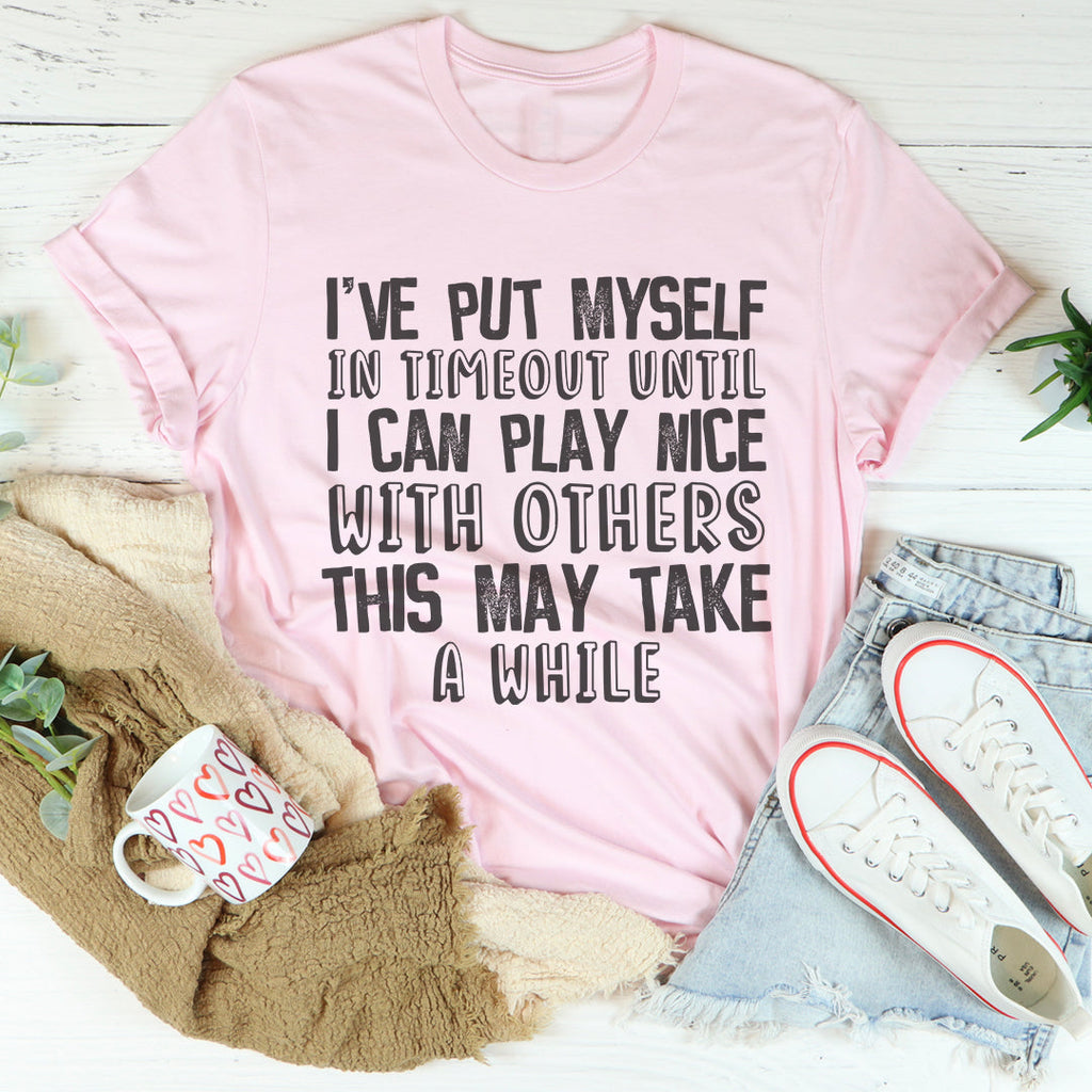 I've Put Myself In Timeout Tee