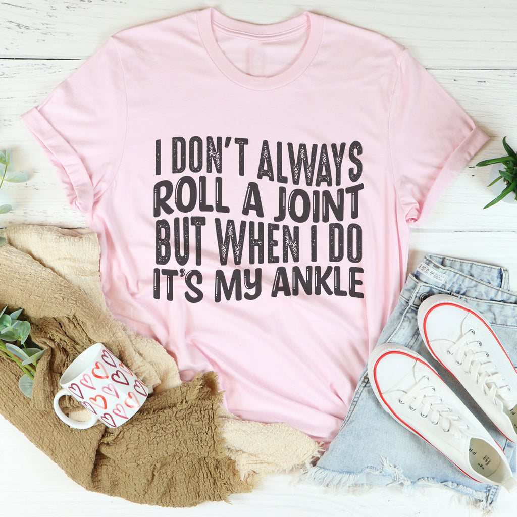 Funny Clumsy Humor Graphic Shirt – "I Don't Always Roll a Joint"