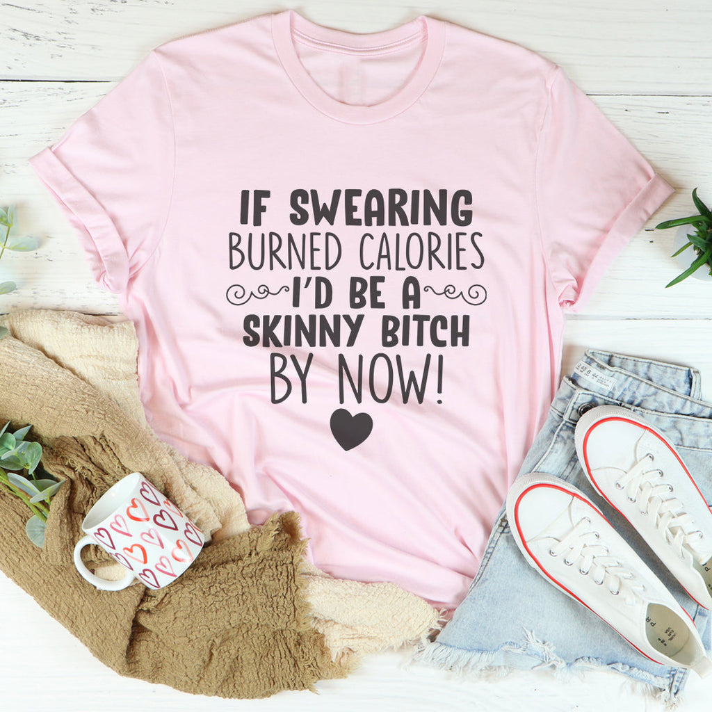 If Swearing Burned Calories Tee