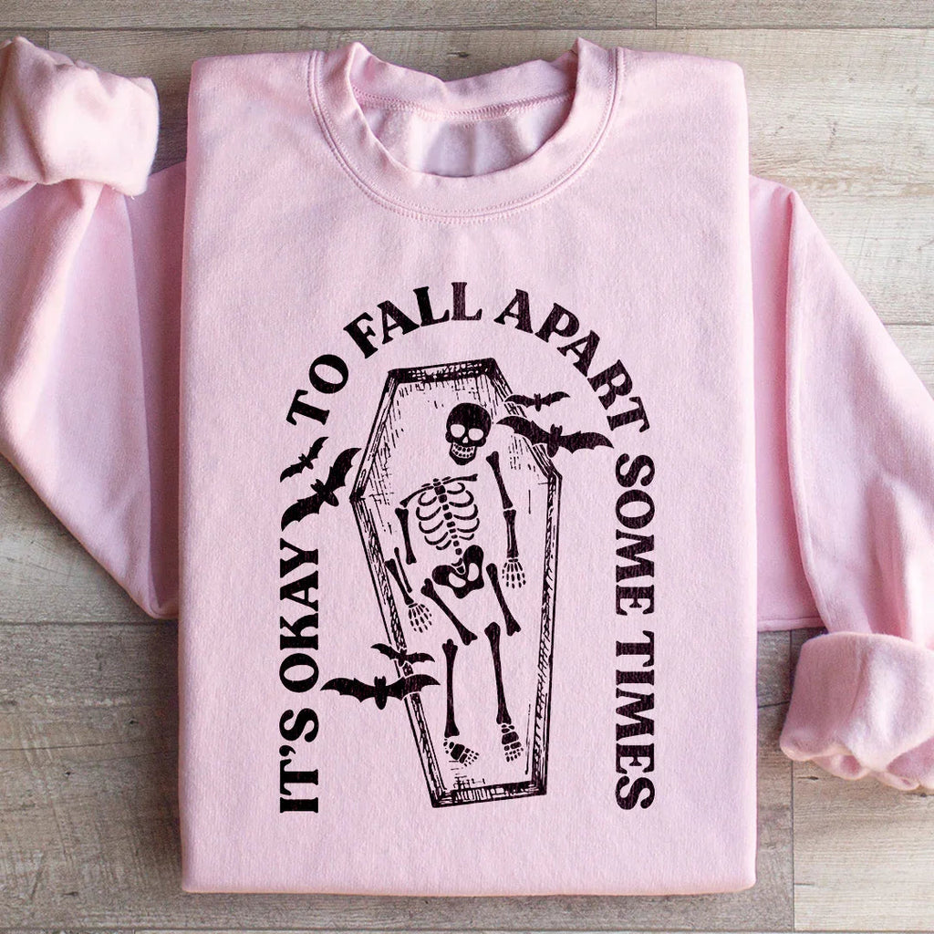 It's Okay To Fall Apart Some Times Sweatshirt