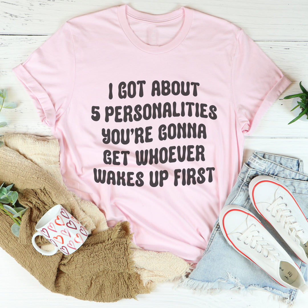 I Got About 5 Personalities Tee