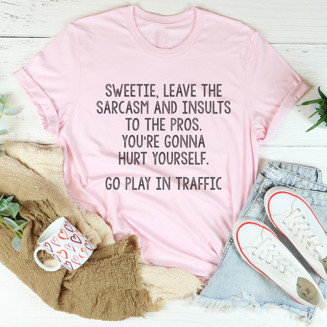Leave The Sarcasm And Insults To The Pros Tee