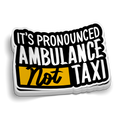 Its Pronounced Ambulance Sticker