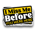 I miss ME, Before You Were Here - Funny Tumbler Stickers