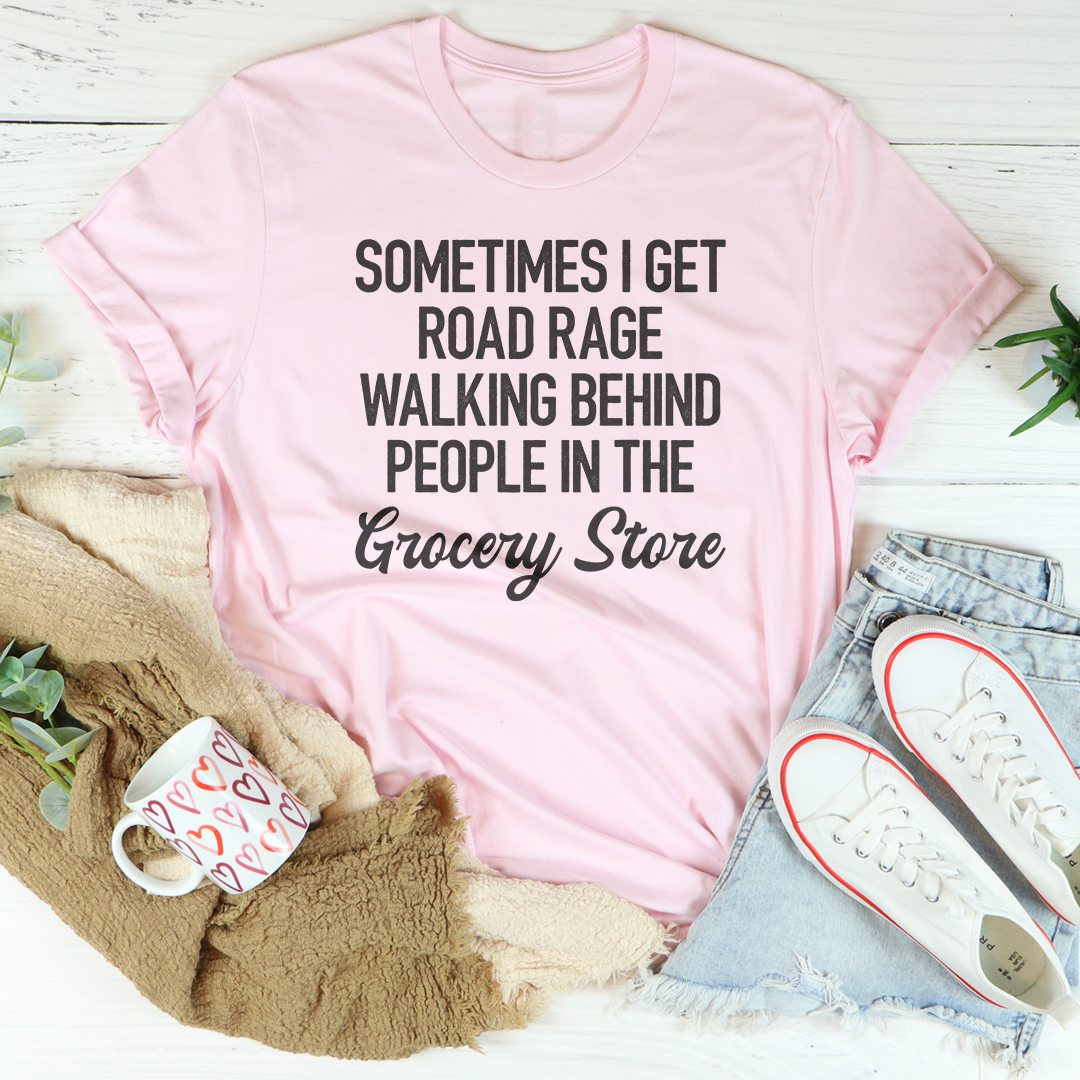 Sometimes I Get Road Rage Tee