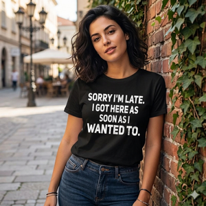 Sarcastic "Sorry I’m Late" Quote Shirt