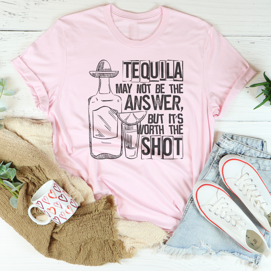 Tequila May Not Be The Answer Tee