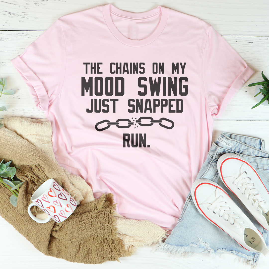 The Chains On My Mood Swing Just Snapped Tee