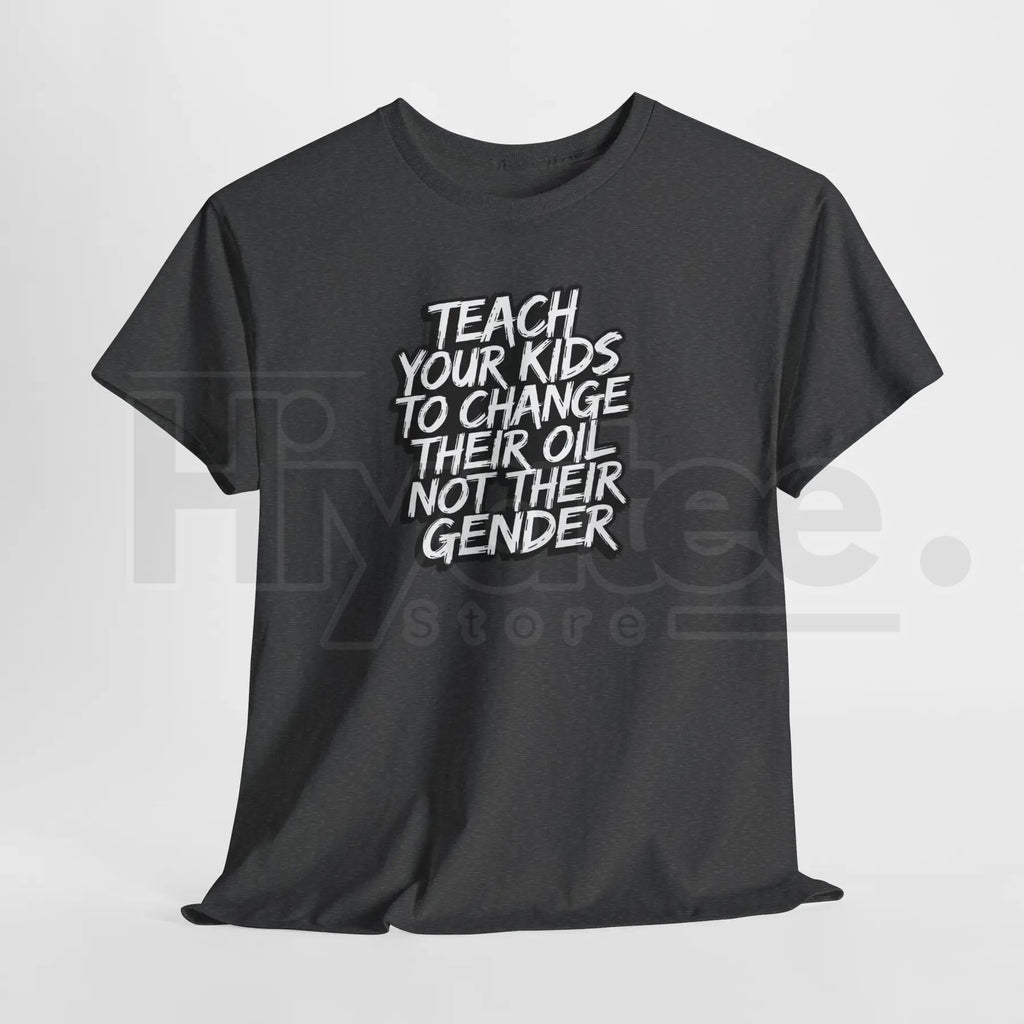 "Teach Kids To Change Oil Not Gender" Classic T-Shirt – Funny Conservative Anti-Woke Tee