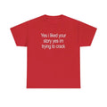 "Yes I Liked Your Story" Funny Meme T-Shirt – Sarcastic Social Media Quote Tee, Relatable Humor Graphic Shirt for Men & Women