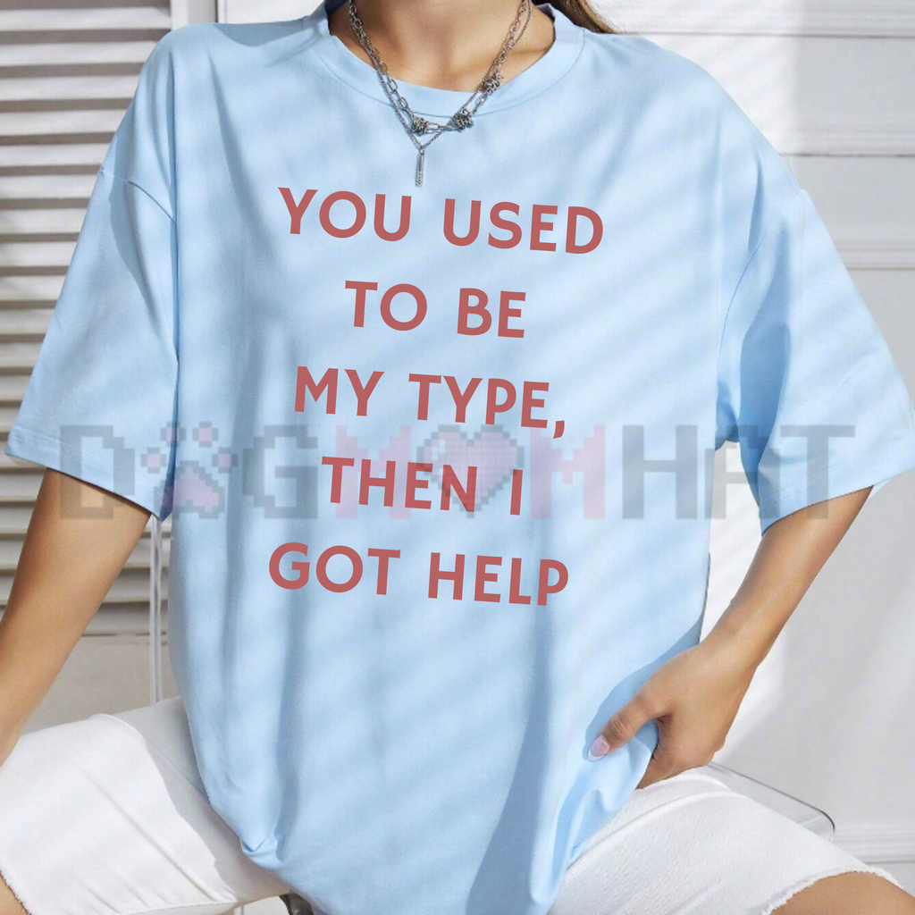 "You Used To Be My Type" Funny Quote Shirt