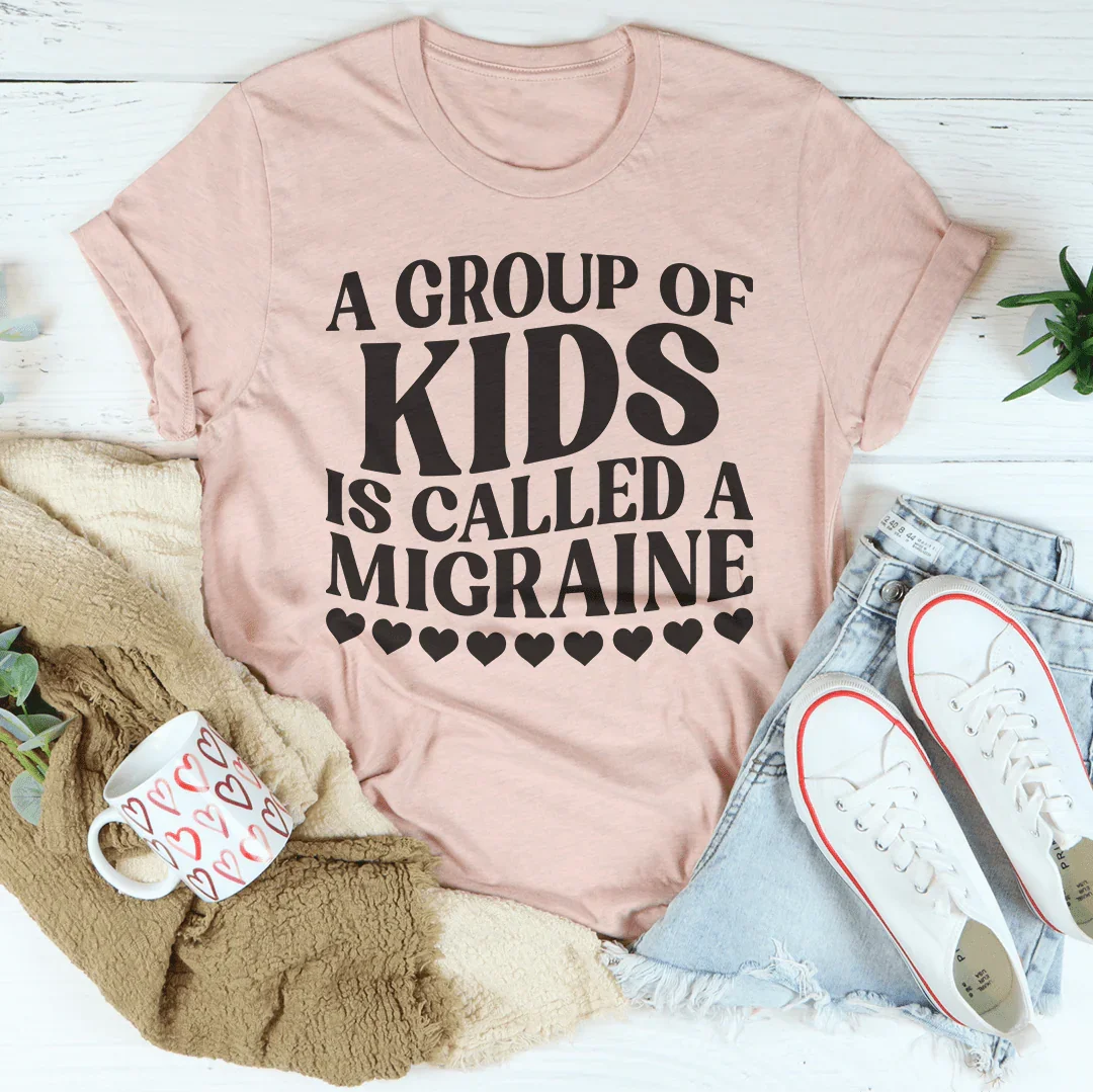 A Group Of Kids Is Called A Migraine Tee