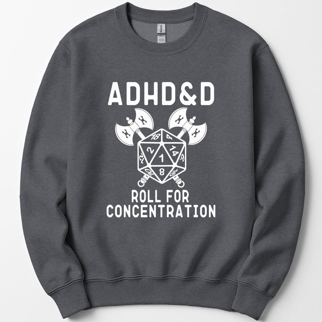 ADHD&D Roll For Concentration Sweatshirt