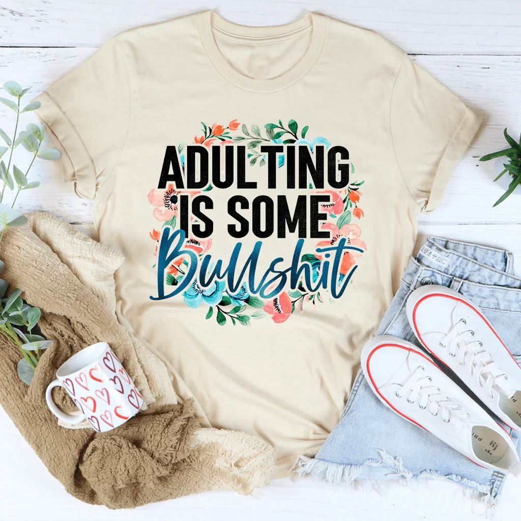 Adulting Is Some BS Tee