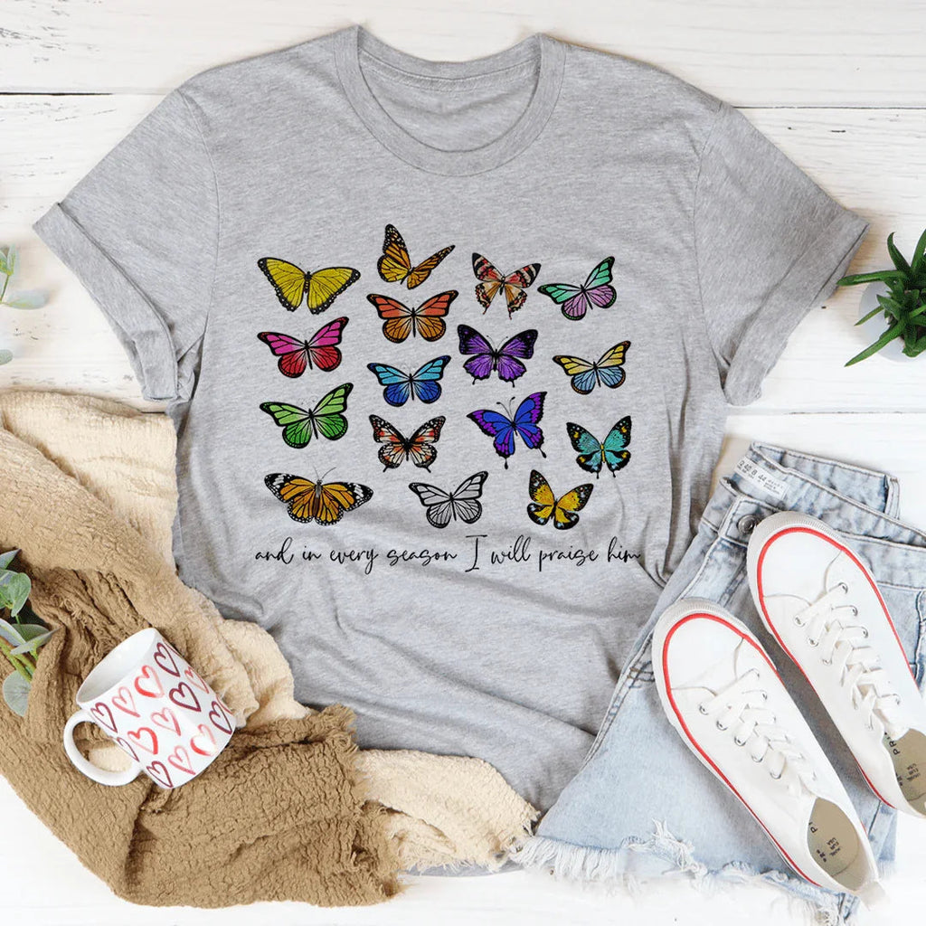And In Every Season I Will Praise Him Butterflies Tee