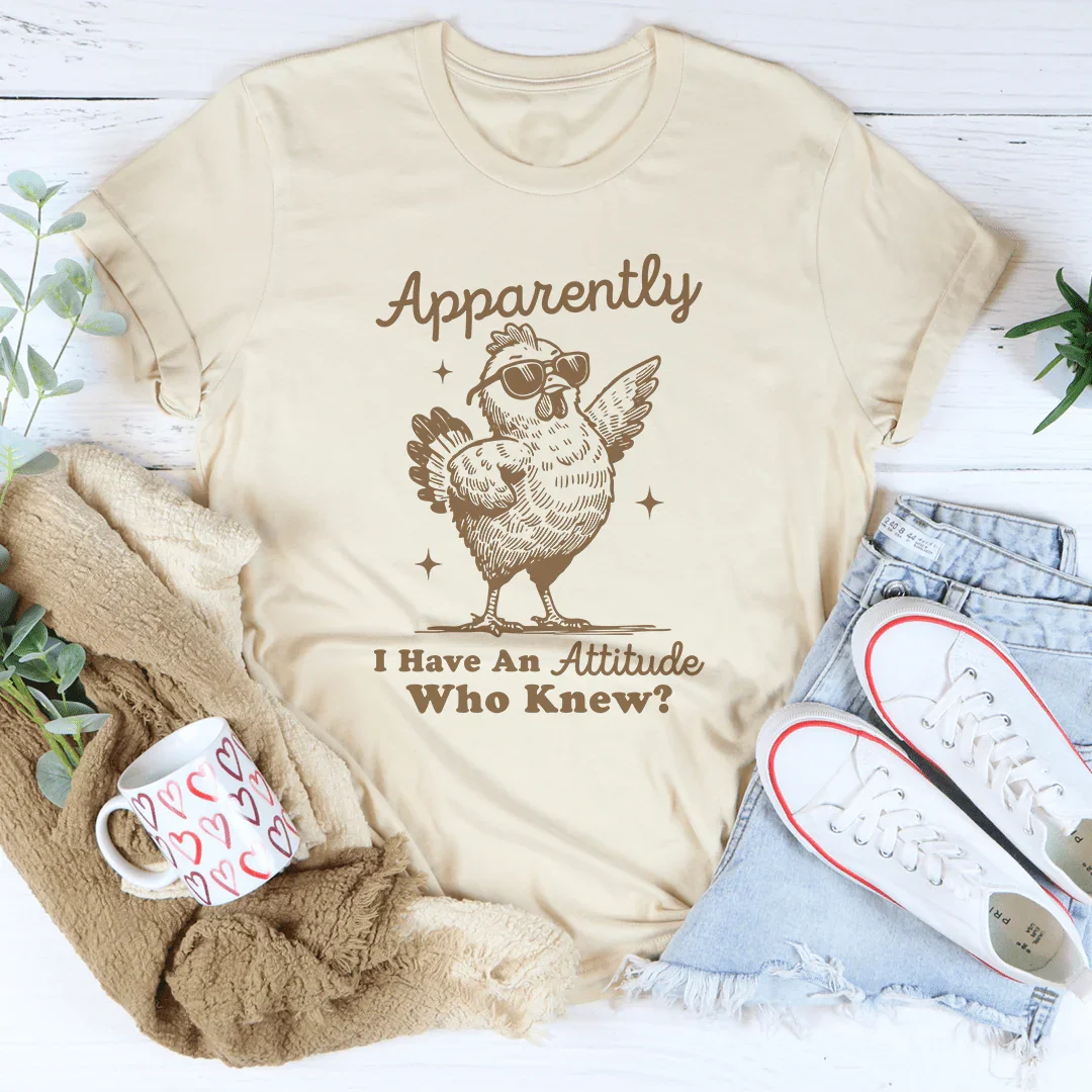 Apparently I have Attitude Who Know Tee