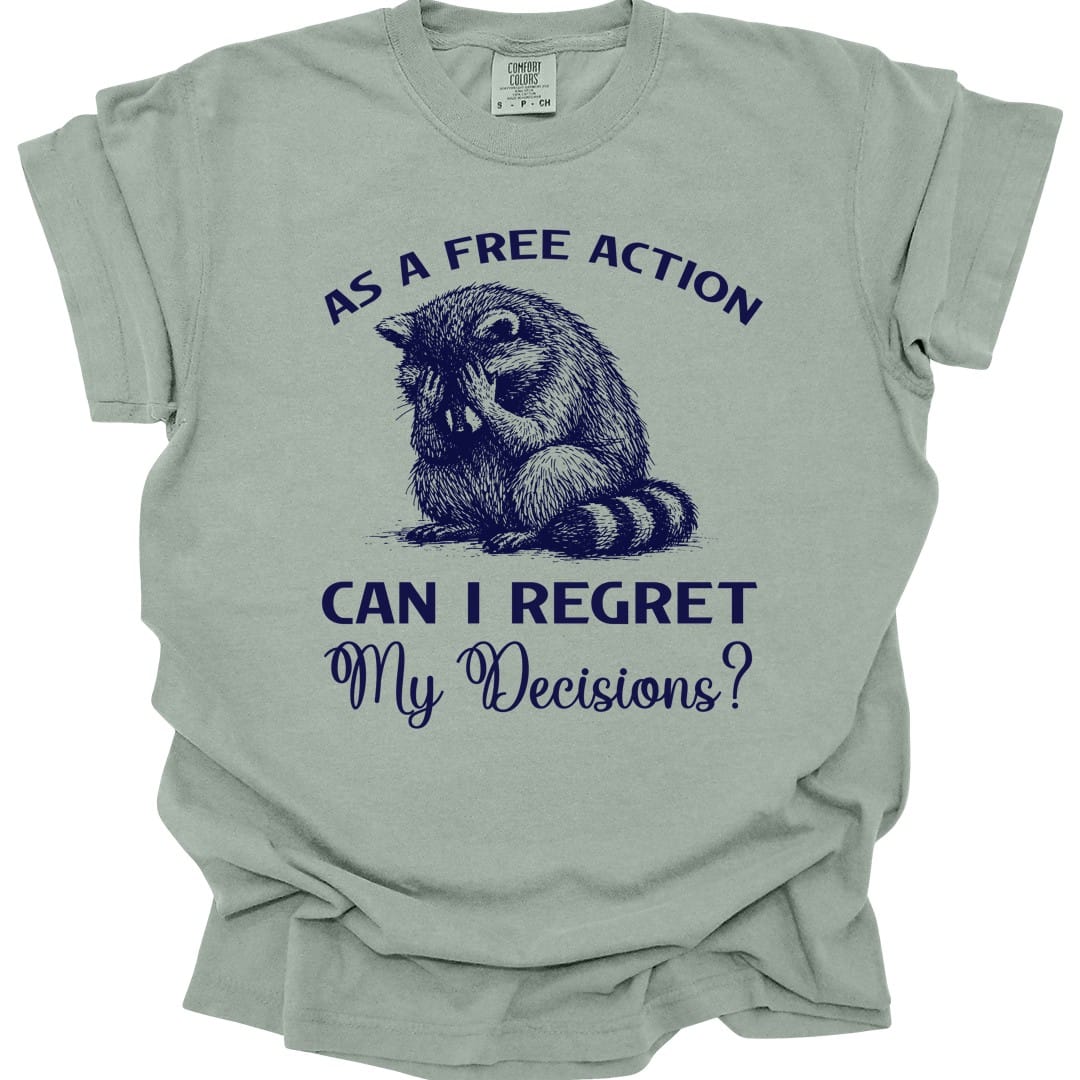 As A Free Action Can I Regret My Decisions T-Shirt - Comfort Colors