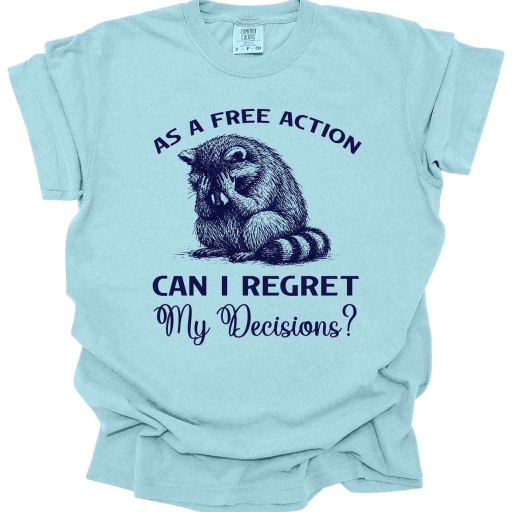 As A Free Action Can I Regret My Decisions T-Shirt - Comfort Colors