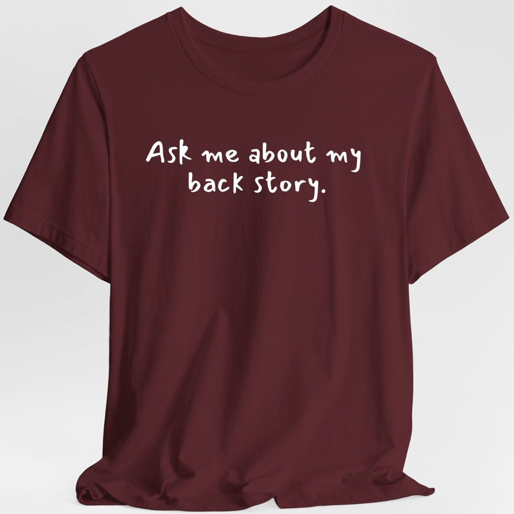 Ask Me About My Back Story T-Shirt