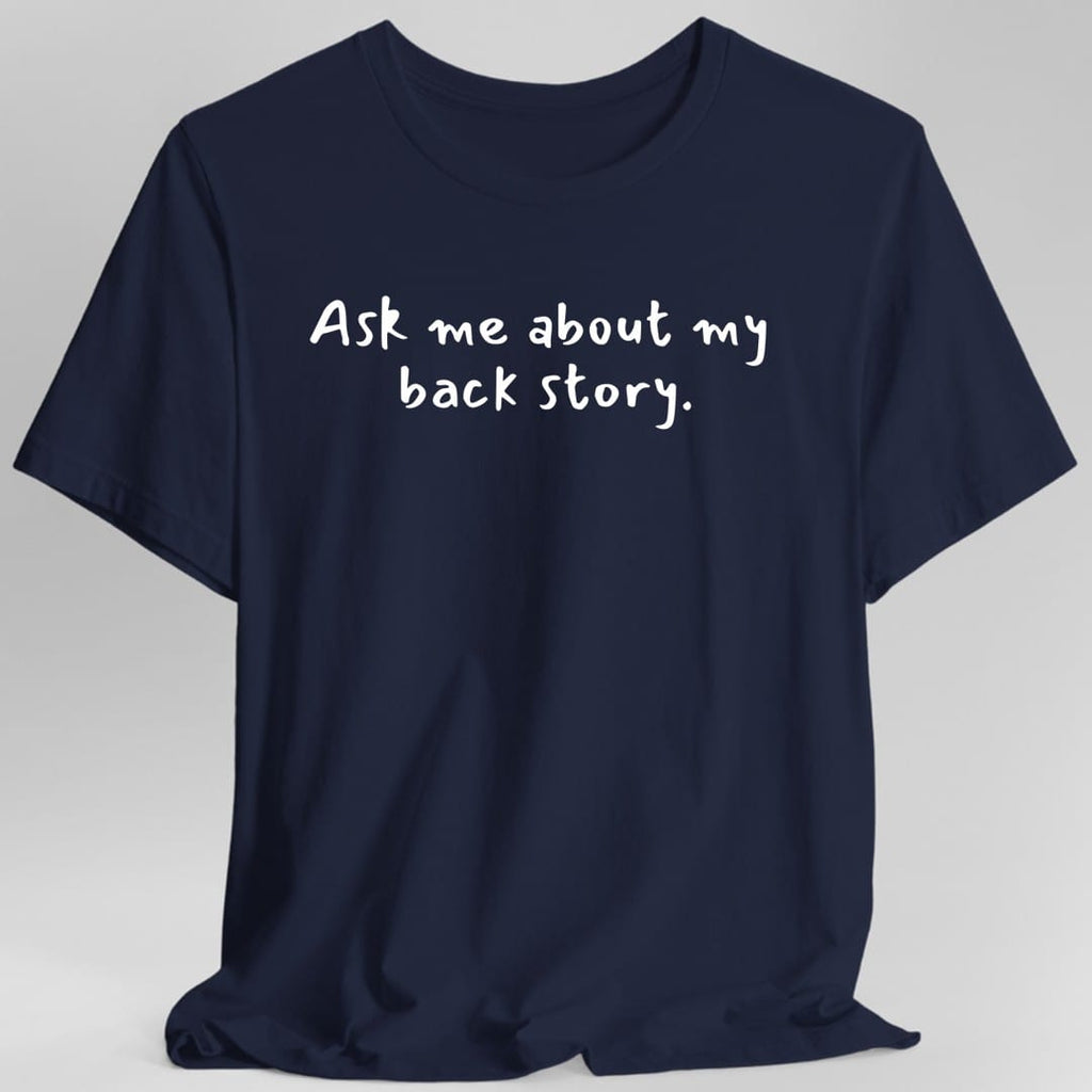 Ask Me About My Back Story T-Shirt