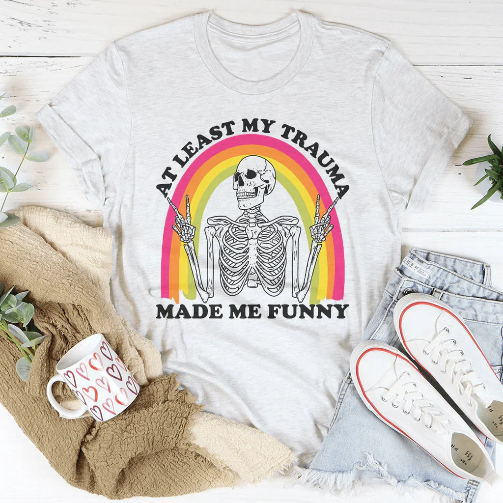 At Lest My Trauma Made Me Funny Tee