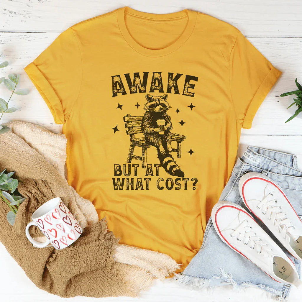 Awake But At What Cost Tee