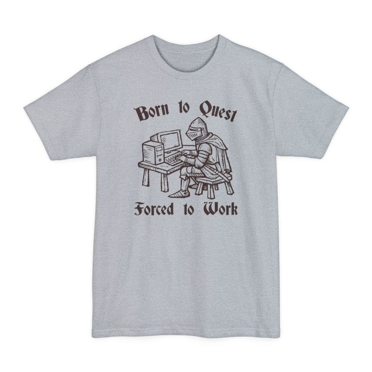 Born to Quest Forced to Work Tall T-Shirt