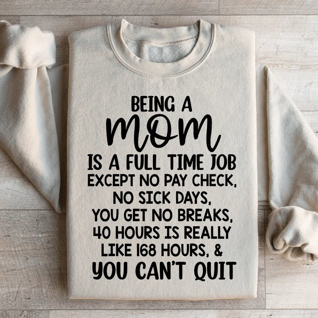 Being A Mom Is A Full Time Job Sweatshirt