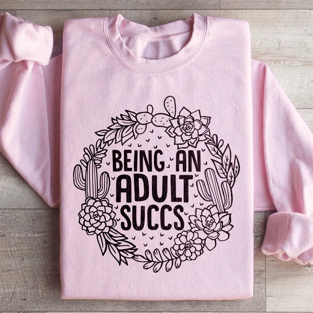 Being An Adult Succs Sweatshirt