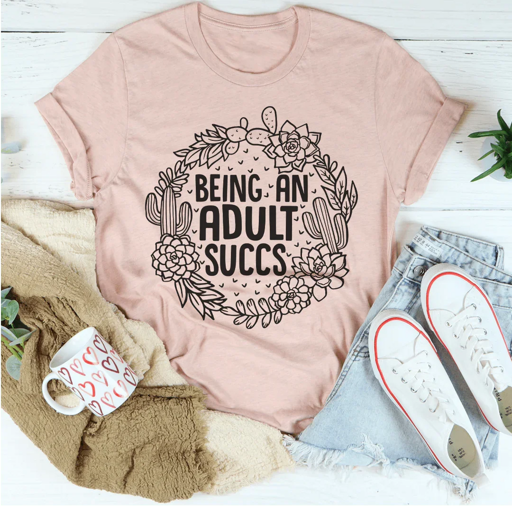 Being An Adult Succs Tee