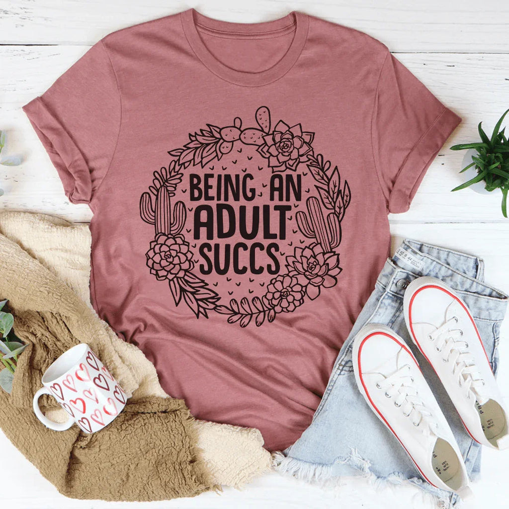 Being An Adult Succs Tee