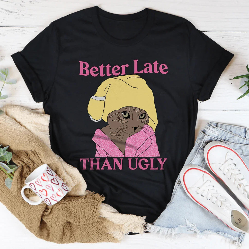 Better Late Than Ugly Kitty Tee
