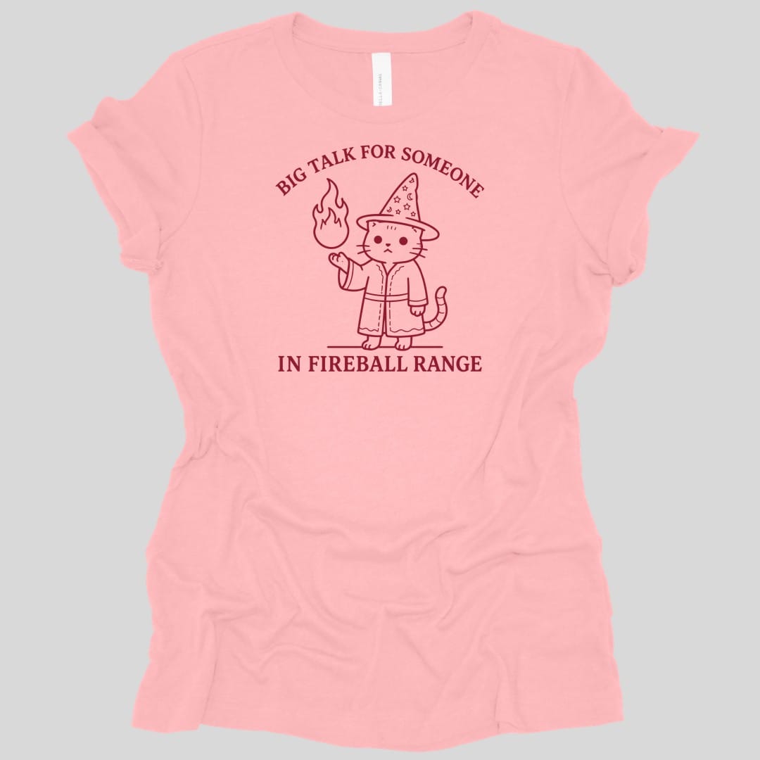 Big Talk for Someone in Fireball Range Women's T-shirt