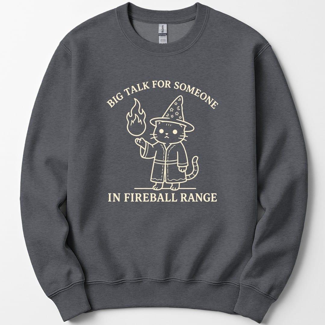 Big Talk for Someone in Fireball Range Sweatshirt