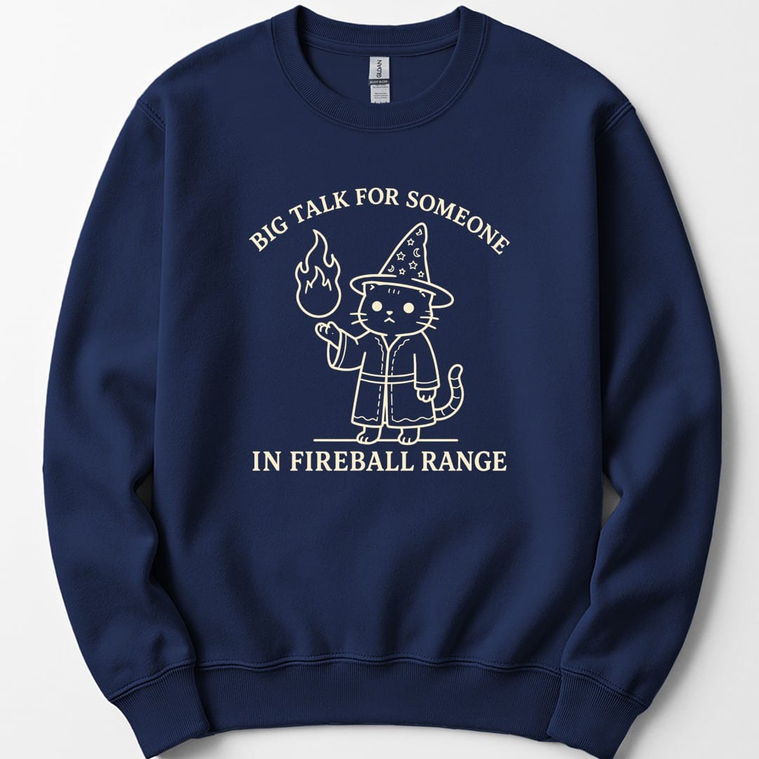 Big Talk for Someone in Fireball Range Sweatshirt