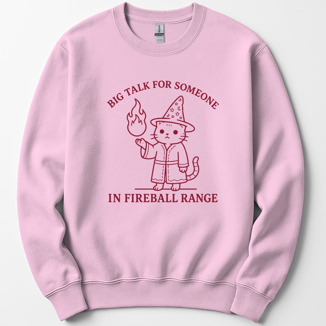 Big Talk for Someone in Fireball Range Sweatshirt