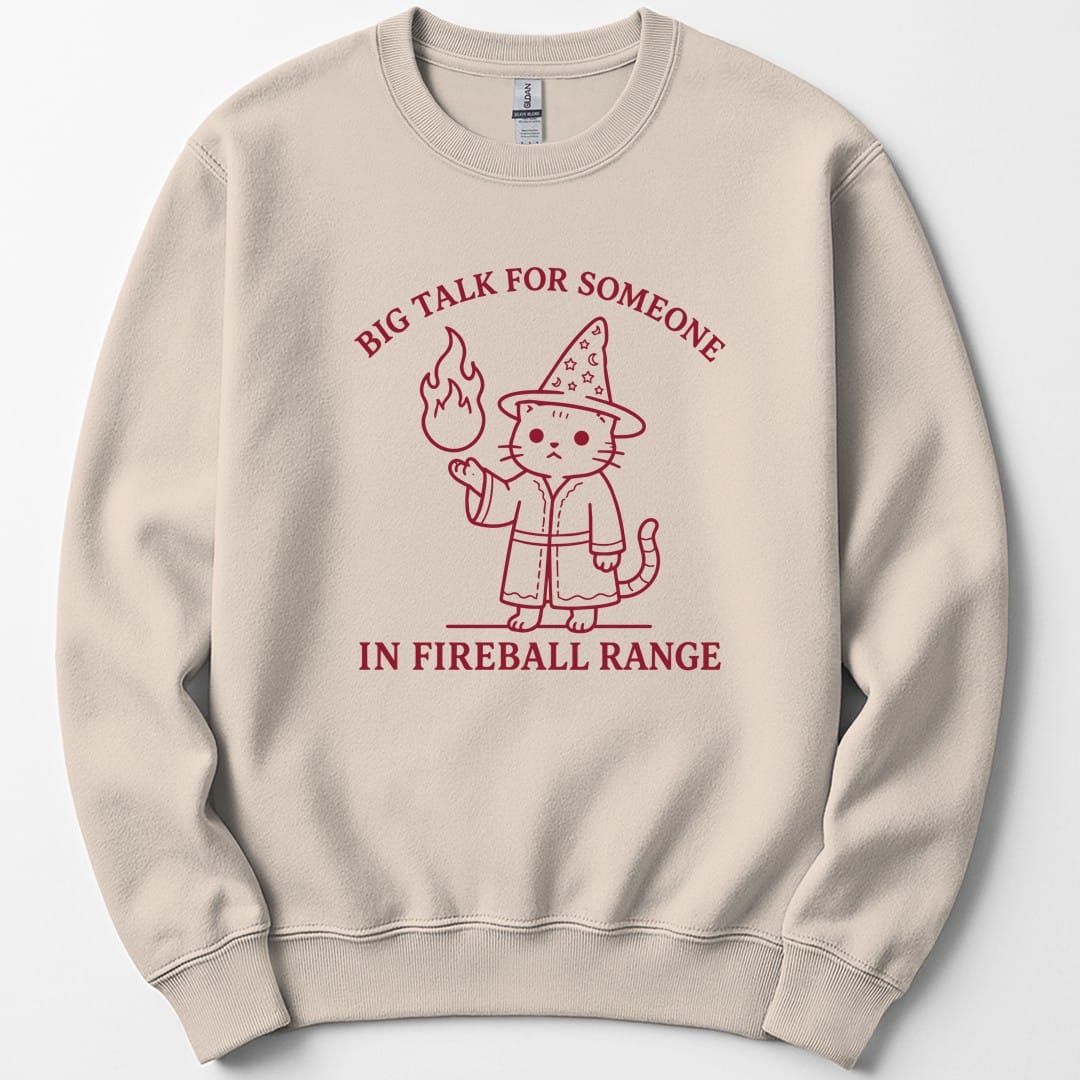 Big Talk for Someone in Fireball Range Sweatshirt