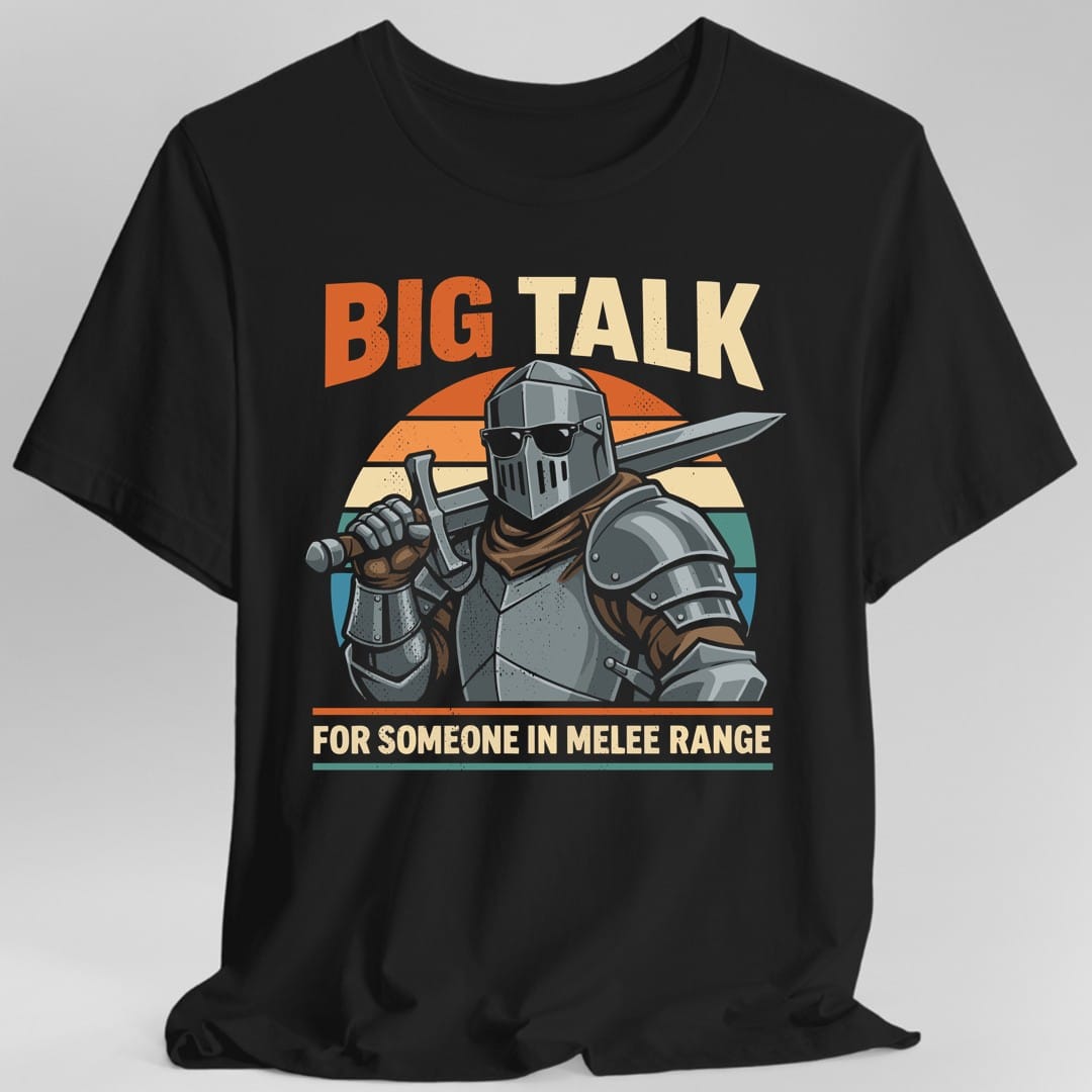 Big Talk For Someone in Melee Range T-shirt