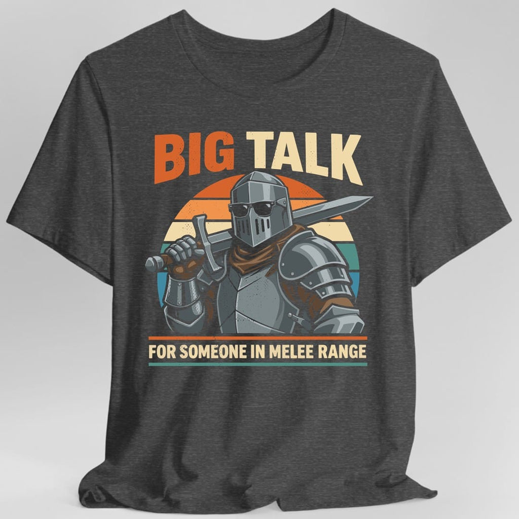 Big Talk For Someone in Melee Range T-shirt