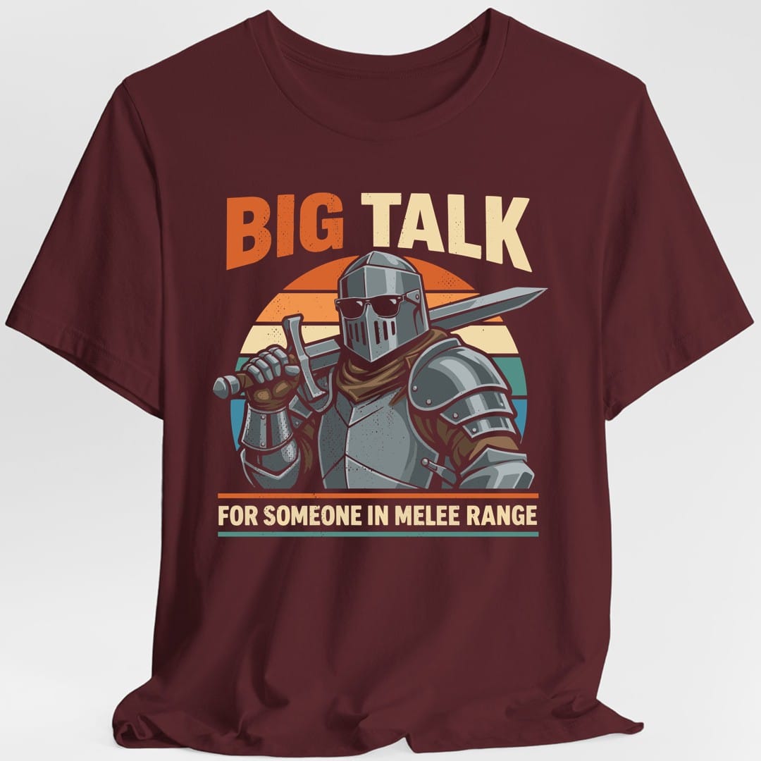 Big Talk For Someone in Melee Range T-shirt
