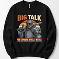 Big Talk For Someone in Melee Range Sweatshirt