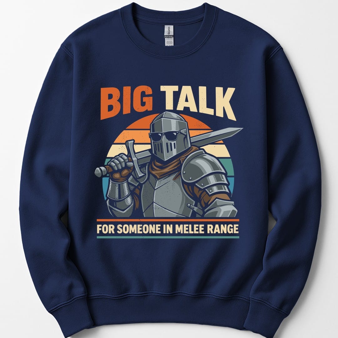Big Talk For Someone in Melee Range Sweatshirt