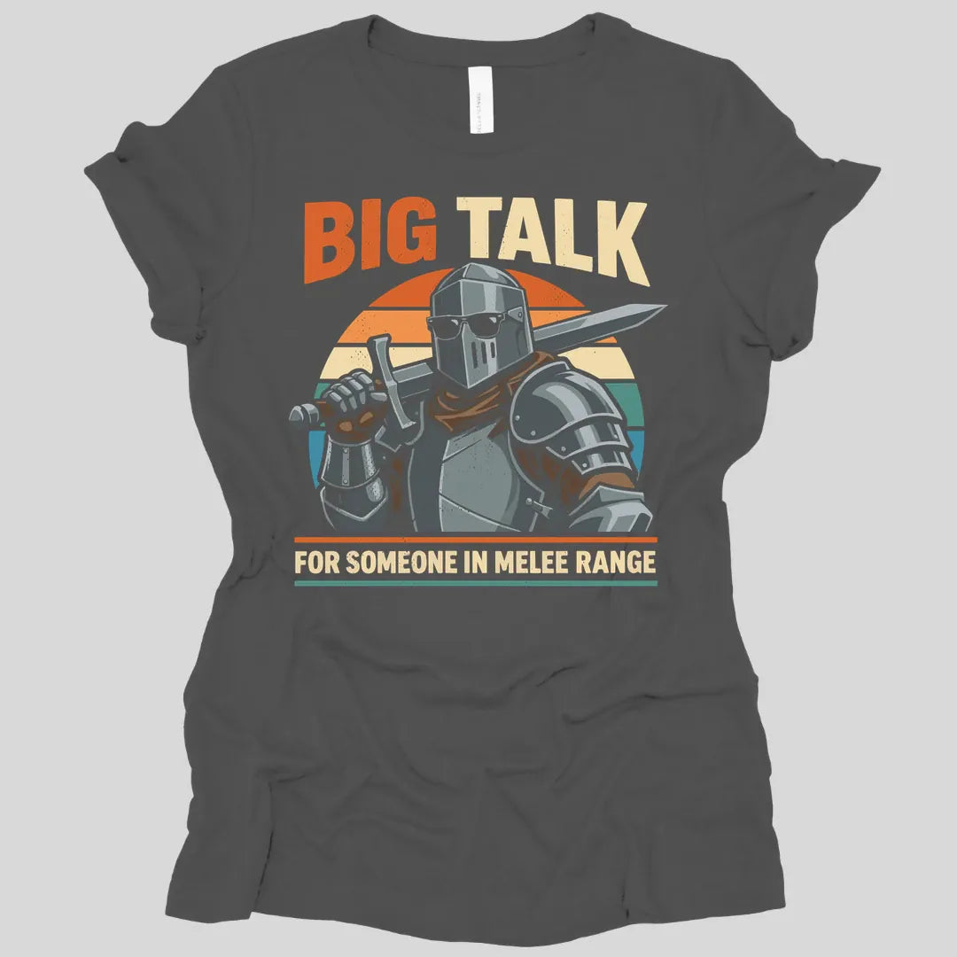 Big Talk For Someone in Melee Range Women's T-shirt